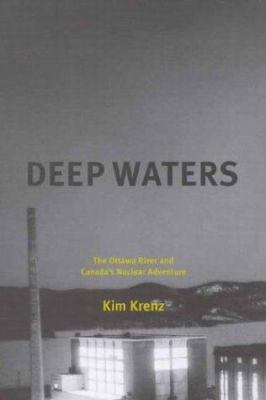 Deep waters : the Ottawa River and Canada's nuclear adventure